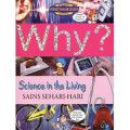 Why? Science in The Living; Sains Sehari-hari