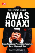 Seri Cerdas Hukum : AWAS HOAX!