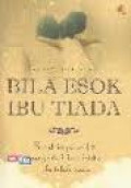 BILA ESOK IBU TIADA
Kisah Inspiratif & Menyentuh Hati Ketika Ibu Telah Tiada