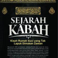 SEJARAH KA'BAH
Kisah Rumah Suci yang Tak Lapuk Dimakan Zaman